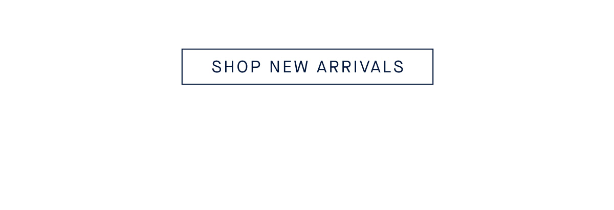 SHOP NEW ARRIVALS