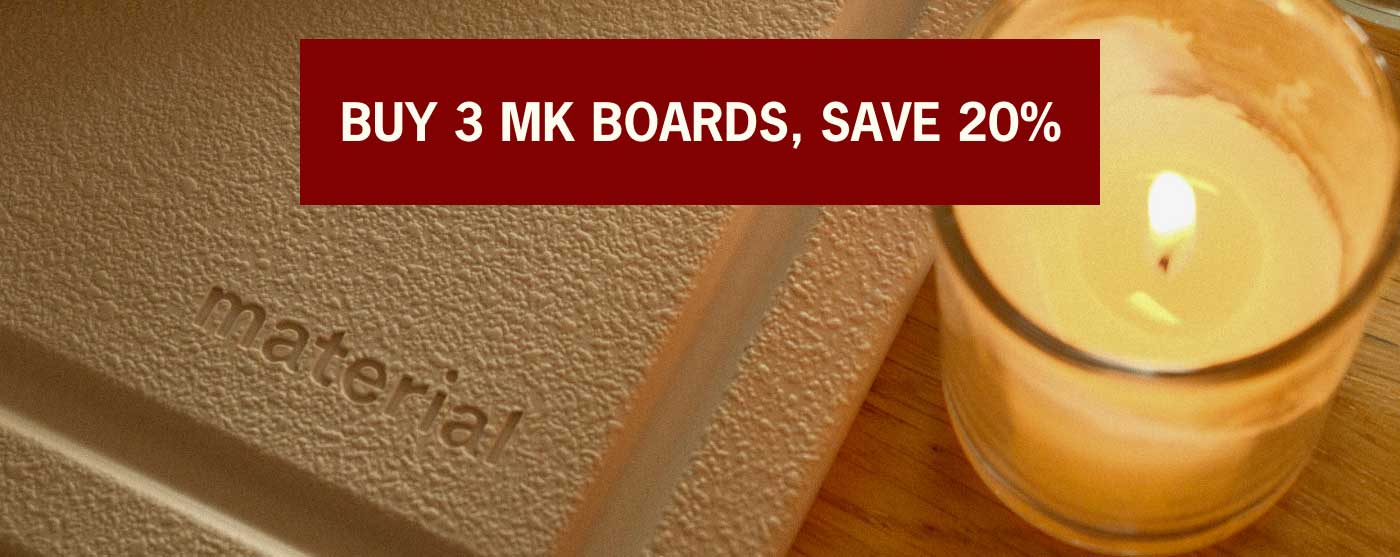 BUY 3 MK BOARDS, SAVE 20%
