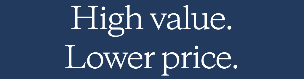 High value. Lower price.