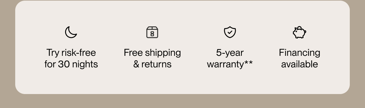 Try risk-free for 30 nights | Free shipping & returns | 5-year warranty**