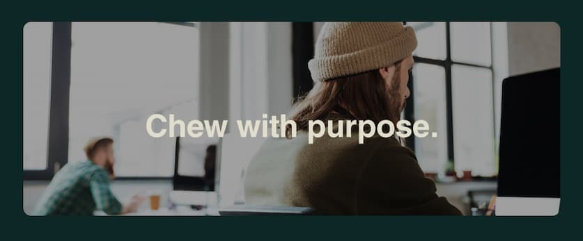 Chew with purpose.