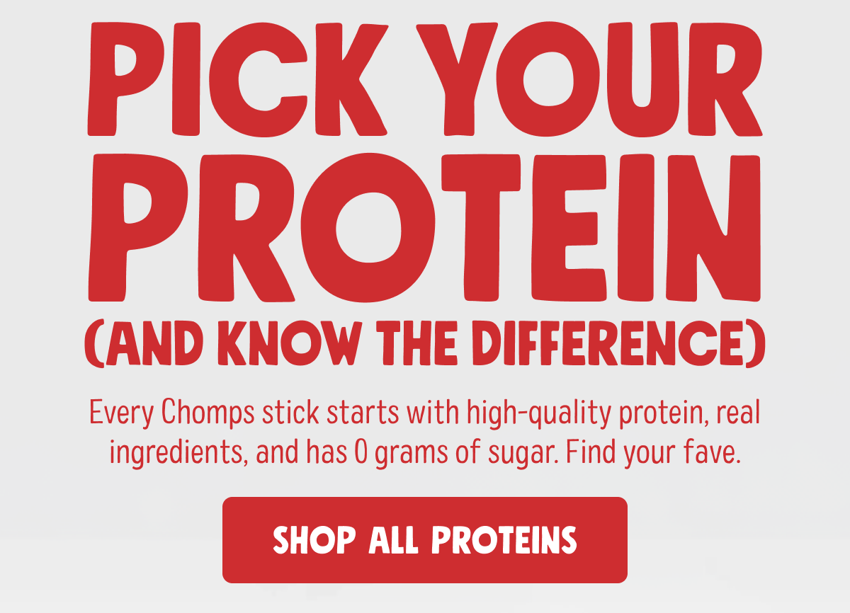 Pick Your Protein (And know the difference) | Every Chomps stick starts with high-quality protein, real ingredients, and has 0 grams of sugar. Find your fave. | Shop All Protein