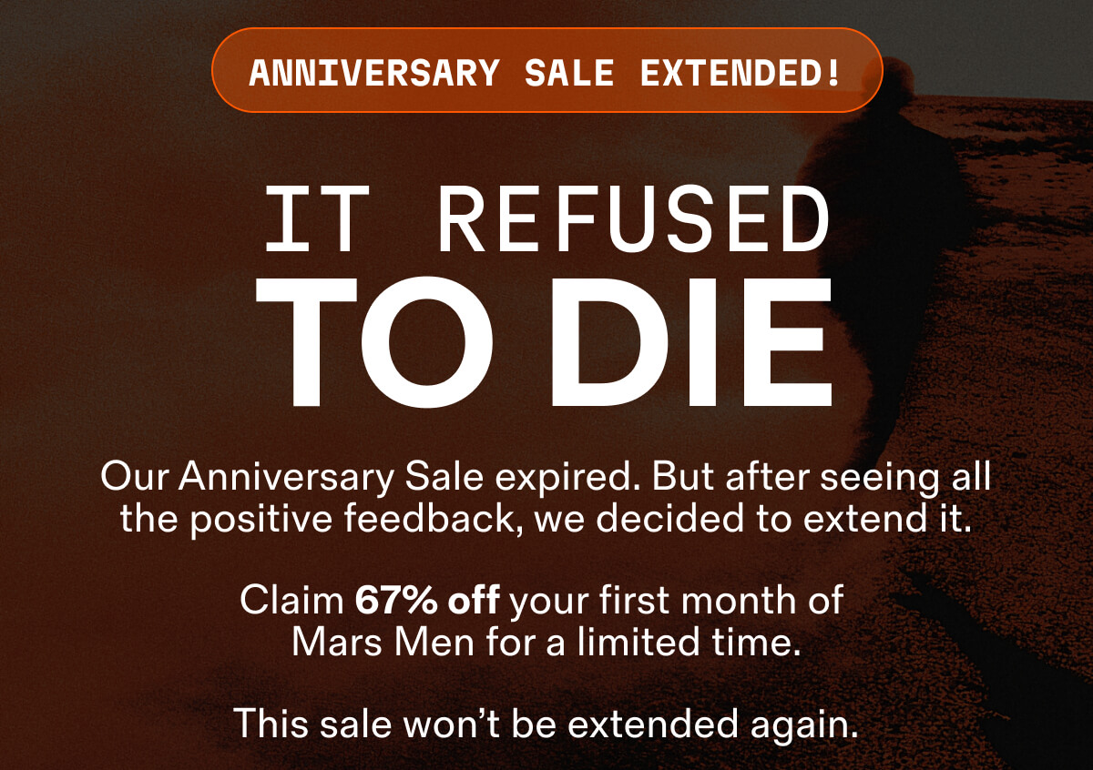 ANNIVERSARY SALE EXTENDED! IT REFUSED TO DIE