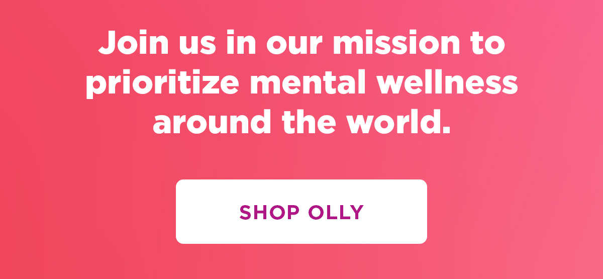 Join us in our mission to prioritize mental wellness around the world. | Shop Olly