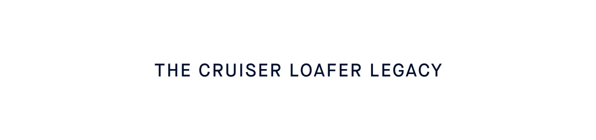 The Cruiser Loafer legacy