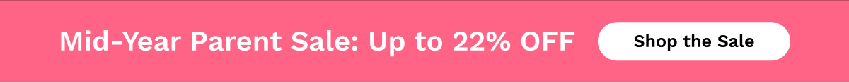 Mid-Year Parent Sale: Up to 22% OFF | Shop The Sale