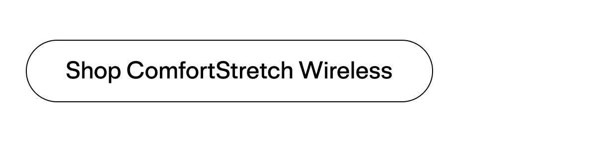 Shop ComfortStretch Wireless