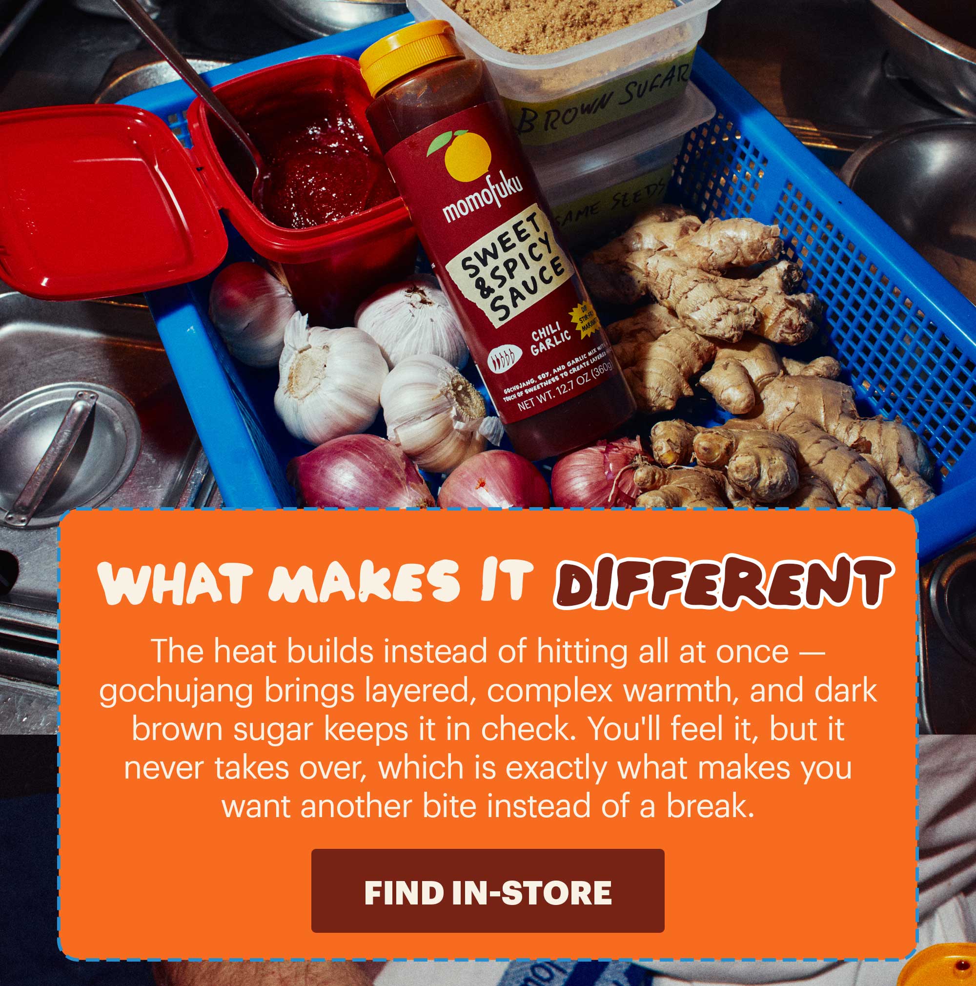 HEADER: Sweet & Spicy SUB-HEADER: The flavor you already know CTA: FIND IN-STORE