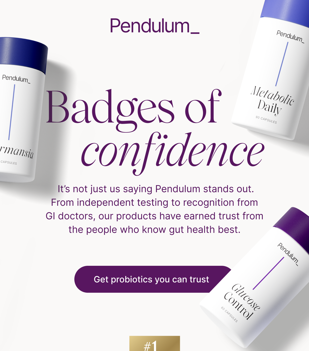 Our products have earned trust from the people who know gut health best.