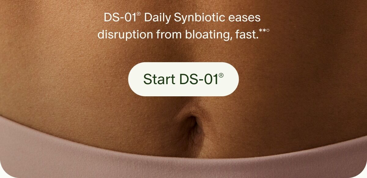 DS-01&reg; Daily Synbiotic eases disruption from bloating, fast.**&deg; | Start DS-01&reg;