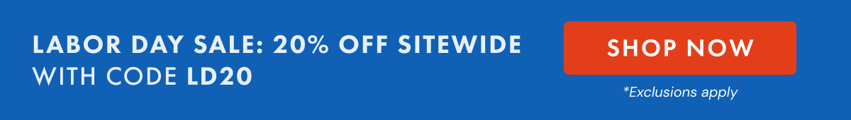 LABOR DAY SALE: 20% OFF SITEWIDE WITH CODE LD20 | SHOP NOW