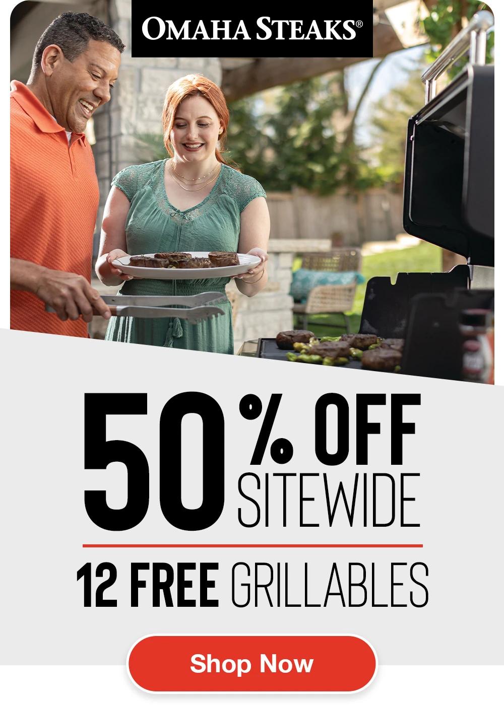 OMAHA STEAKS&reg;

50% OFF SITEWIDE
12 FREE GRILLABLES

SHOP NOW
