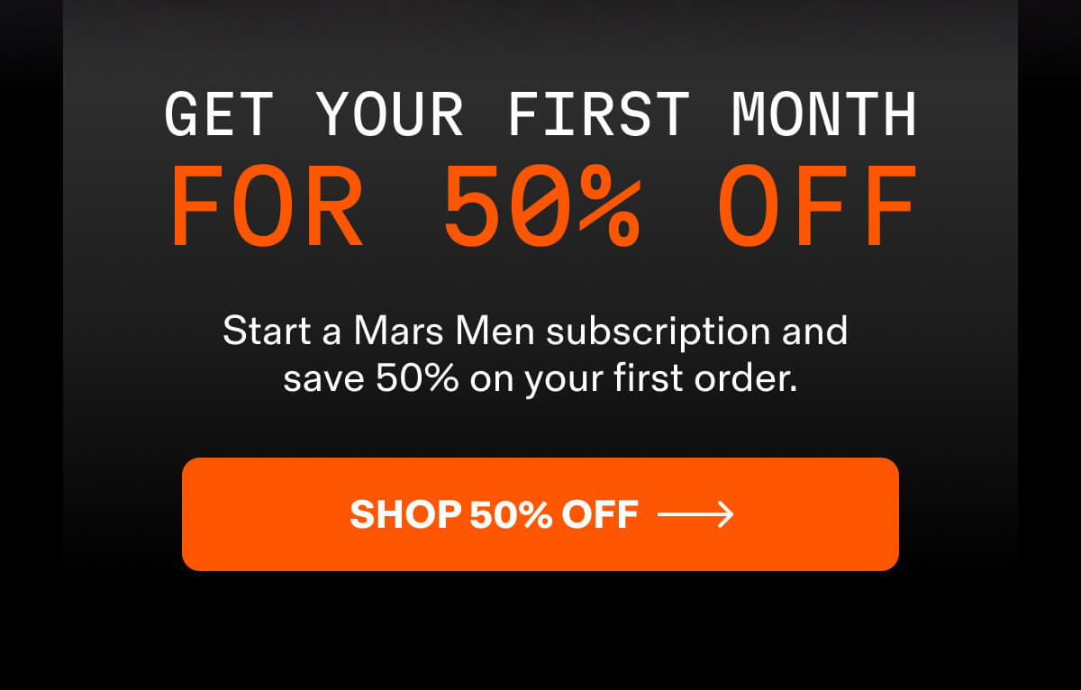 Start a Mars Men subscription and save.