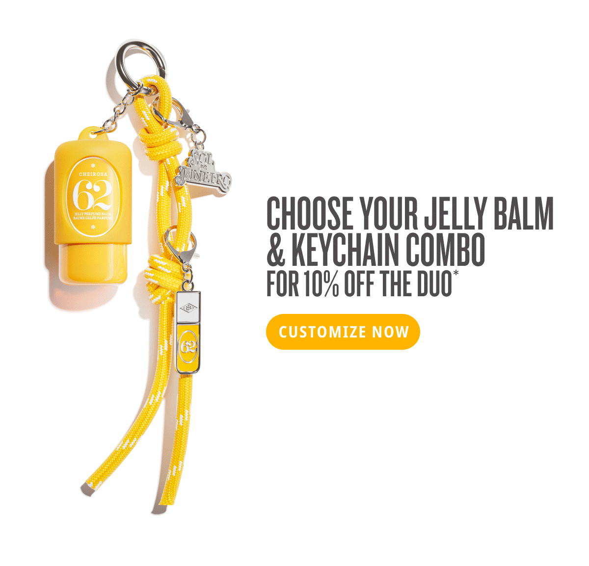 Choose your jelly balm & keychain combo for 10% off the duo* - CUSTOMIZE NOW