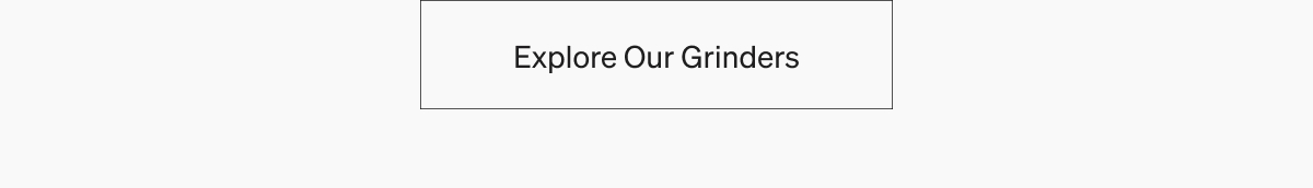 Explore Our Grinders