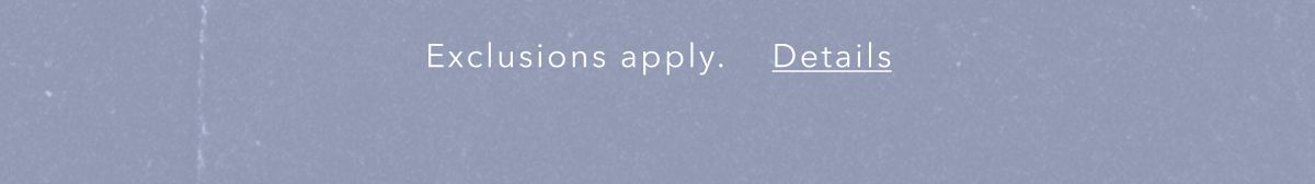 Exclusions apply. Details