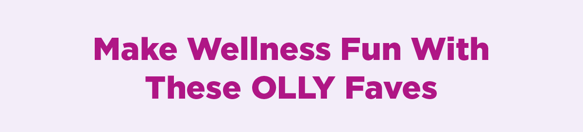 Make Wellness Fun With These Olly Faves 