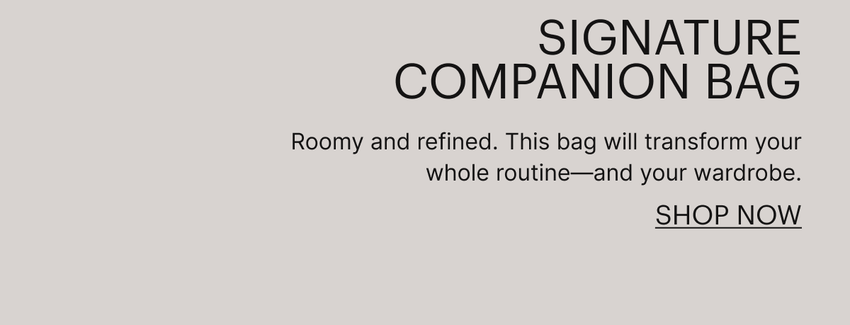 Signature Companion Bag | Roomy and refined. This bag will transform your whole routine&mdash;and your wardrobe.