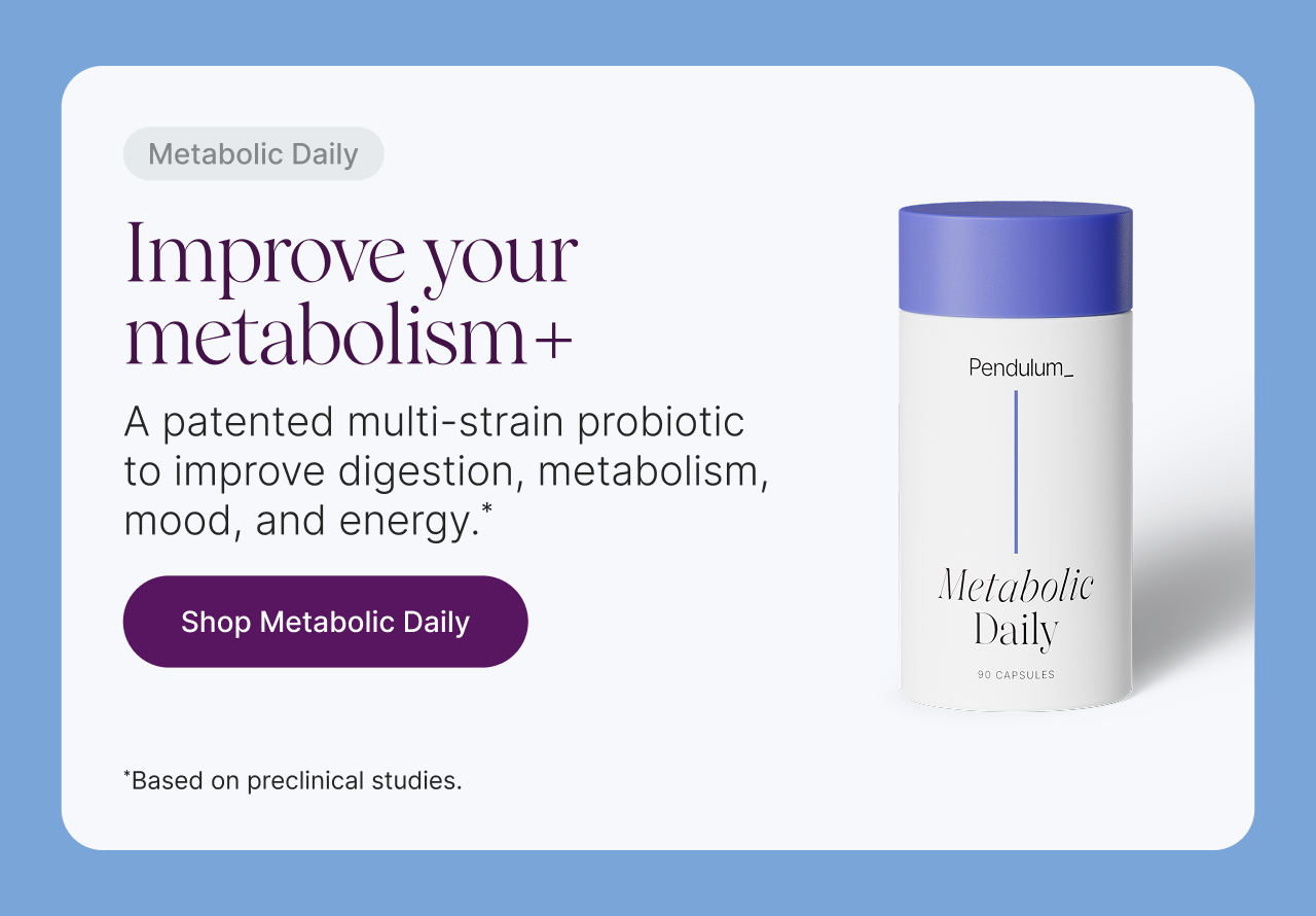 A patented multi-strain probiotic to improve digestion, metabolism, mood, and energy.* *Based on preclinical studies.