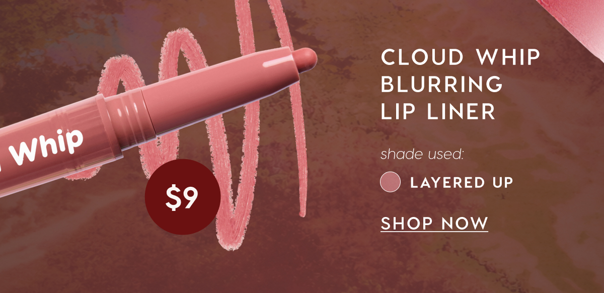 Cloud Whip Blurring Lip Liner. Shade used: Layered Up. Shop Now