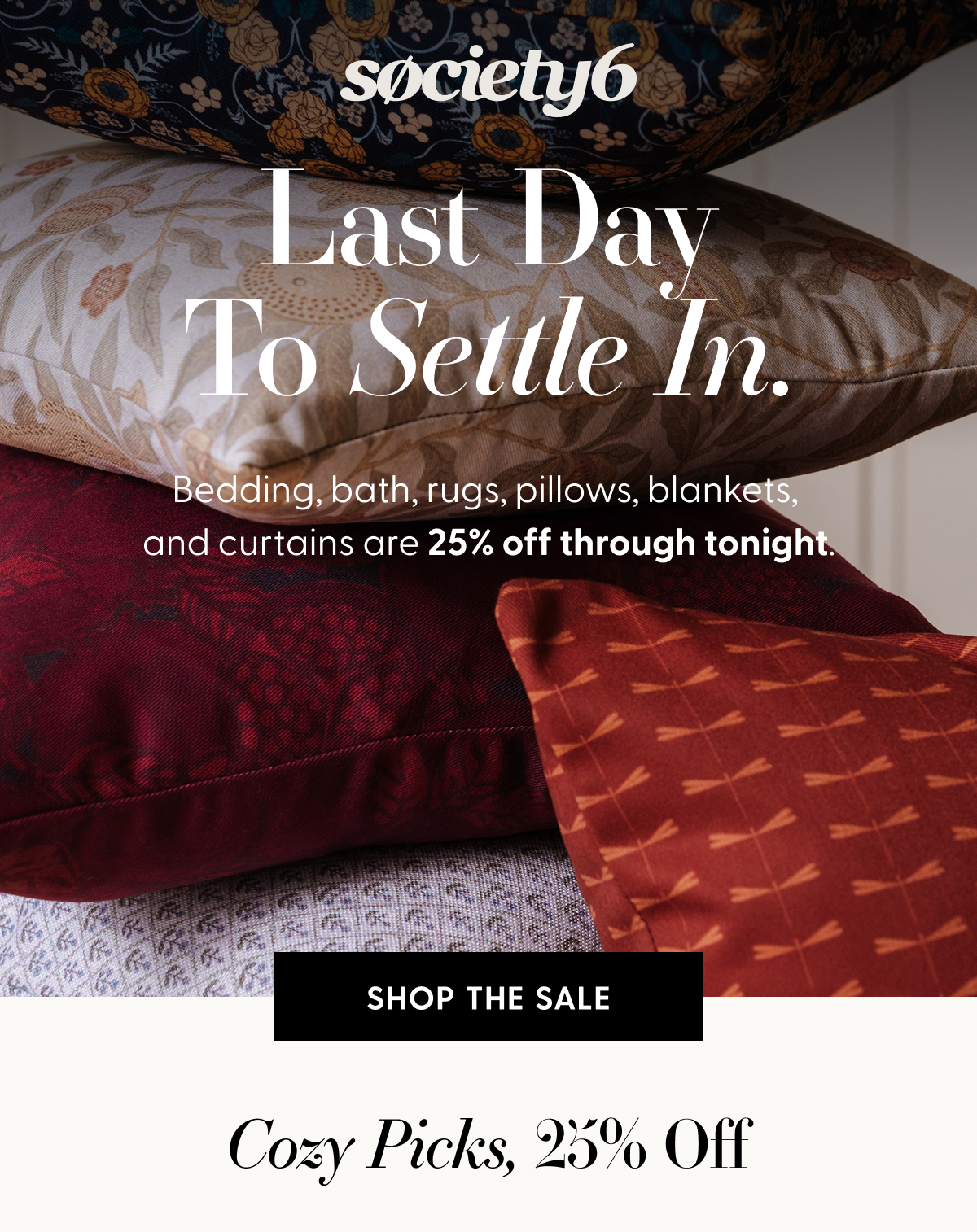 society6 | Last Day To Settle In. | Bedding, bath, rugs, pillows, blankets, and curtains are 25% off through tonight. | SHOP THE SALE | Cozy Picks, 25% Off