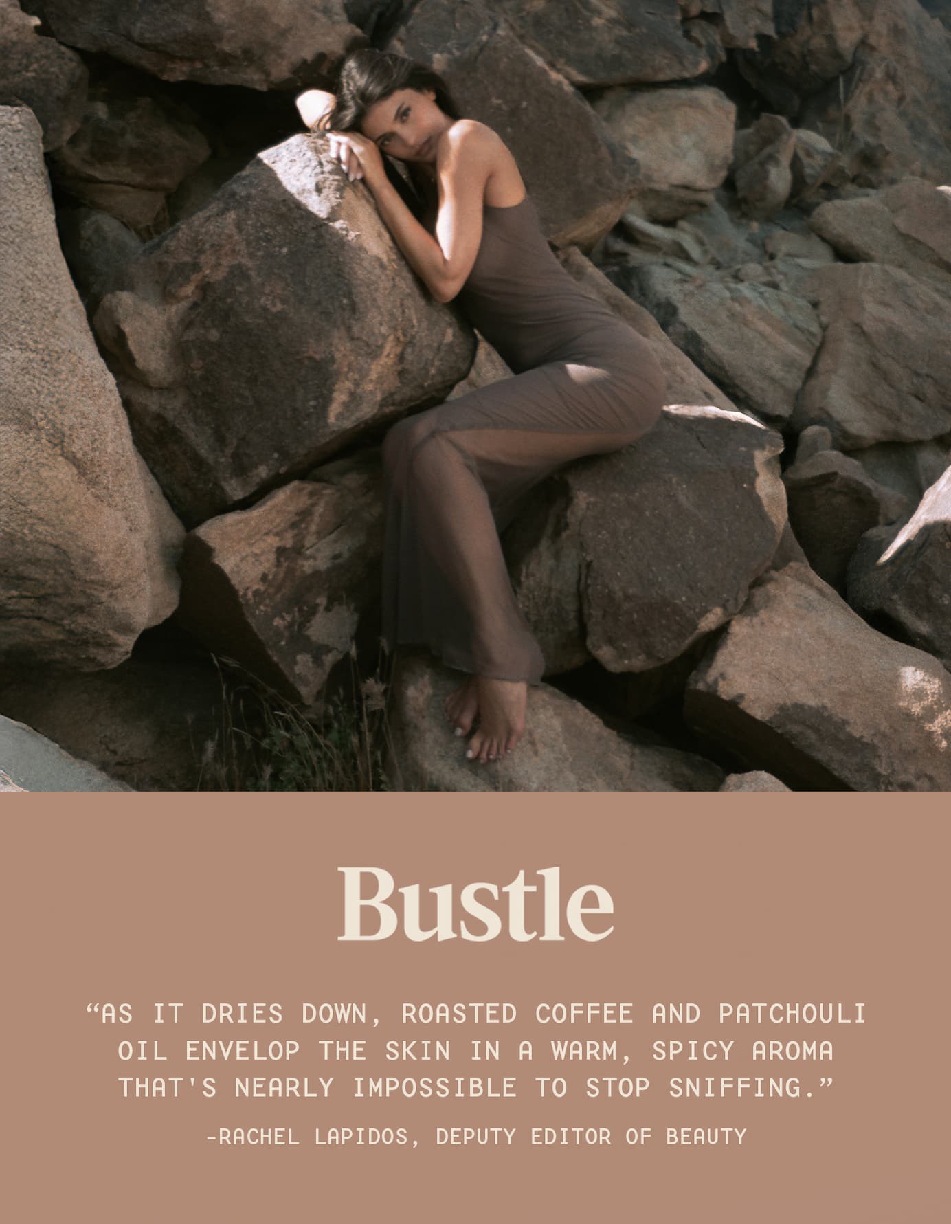 bustle: as it dries down, roasted coffee and patchouli oil envelop the skin in a warm, spicy aroma that's nearly impossible to stop sniffing