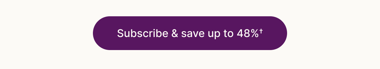 Subscribe & save up to 48%&dagger;