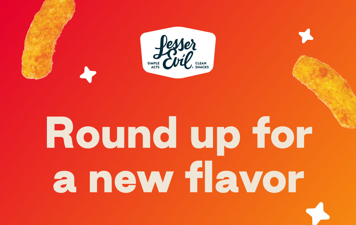 LesserEvil. Simple Acts. Clean Snacks. Round up for a new flavor