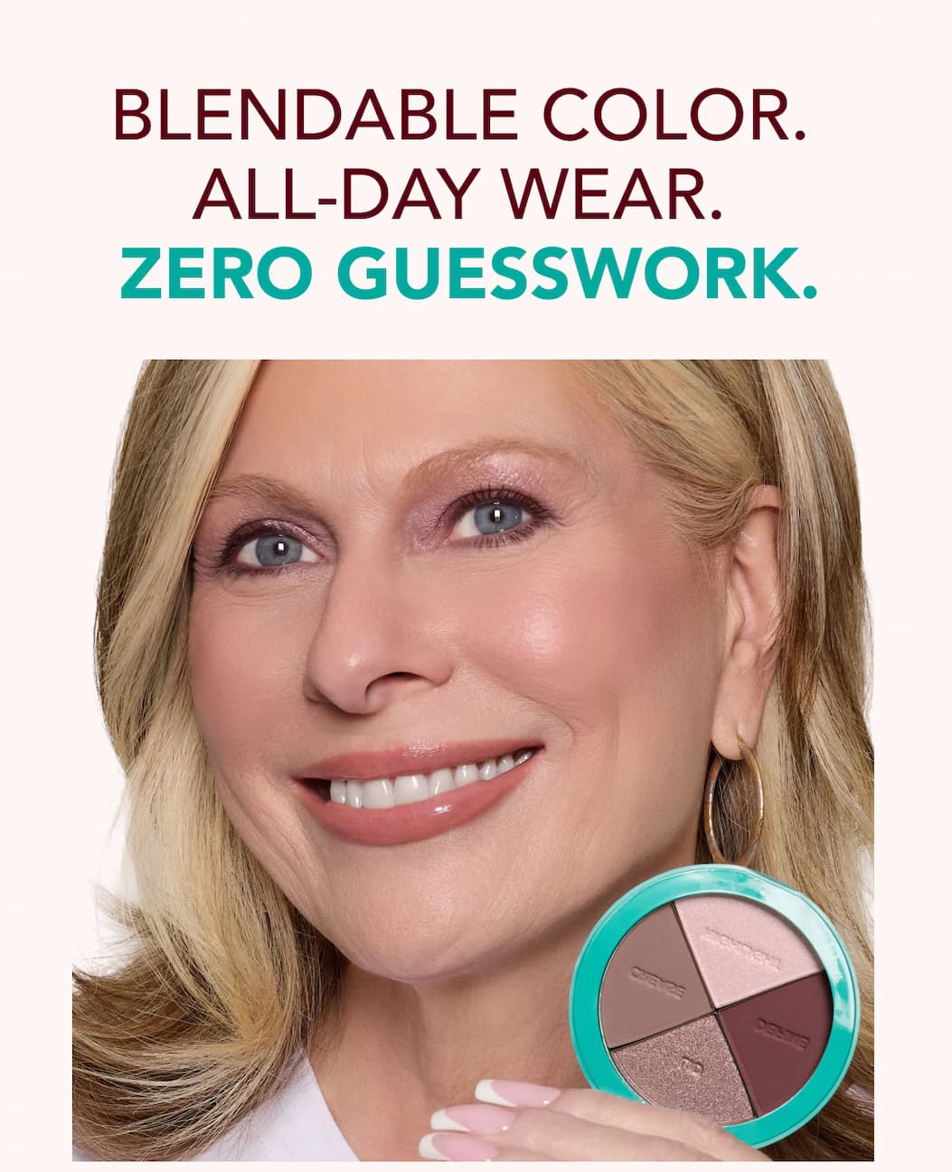 blendable color. All-day wear. Zero guesswork