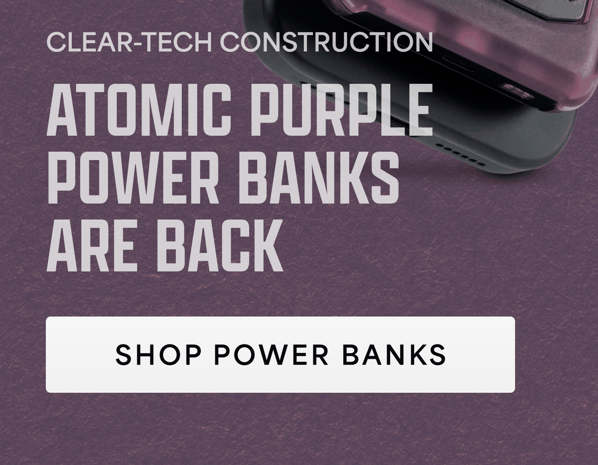 Clear-tech construction. Atomic Purple power banks are back. Shop power banks
