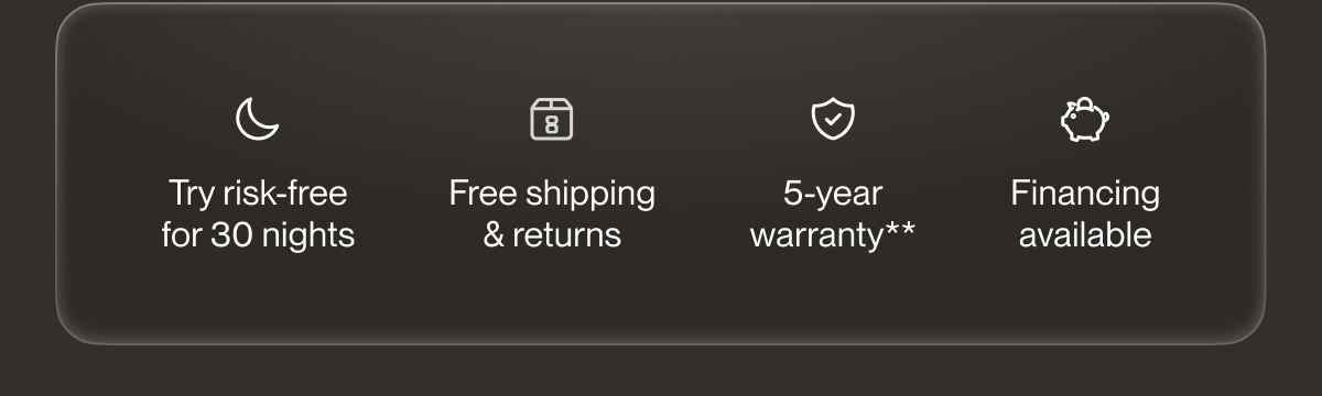 Try risk-free for 30 nights | Free shipping & returns | 5-year warranty**