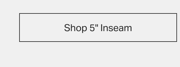 Shop 5" Inseam