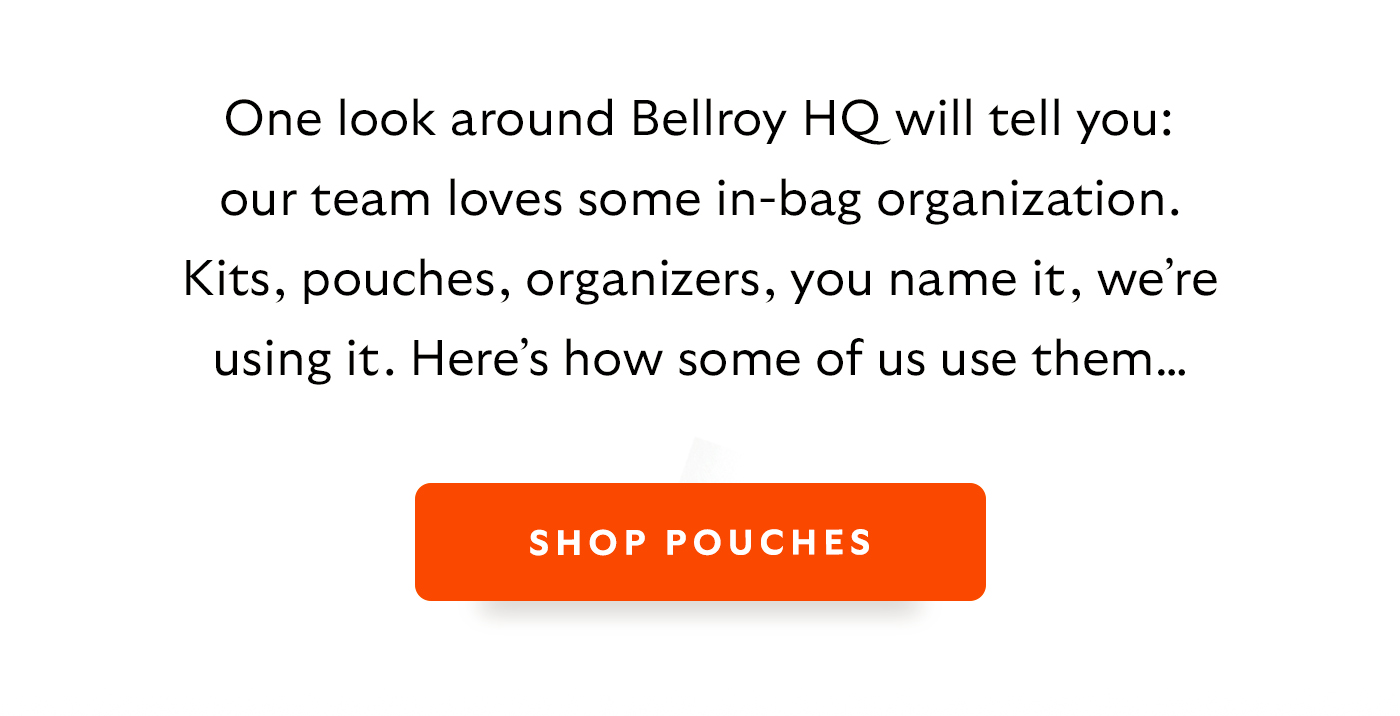 One look around Bellroy HQ will tell you: our team loves some in-bag organization. Kits, pouches, organizers, you name it, we&rsquo;re using it. Here&rsquo;s how some of us use them&hellip;
