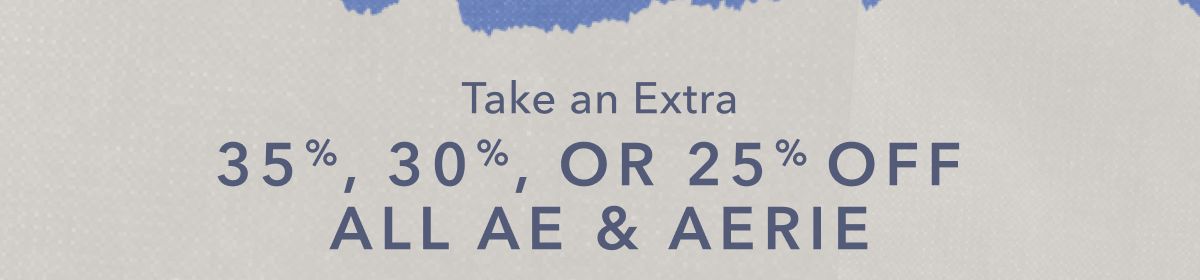 Take an Extra 35%, 30%, 0r 25% off All AE & Aerie