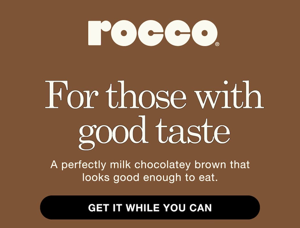 For those with good taste. A perfectly milk chocolatey brown that looks good enough to eat.
