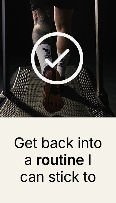 Get back into a routine I can stick to