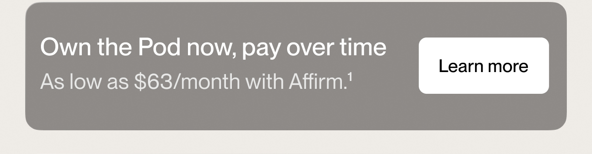 Own the Pod now, pay  over time
