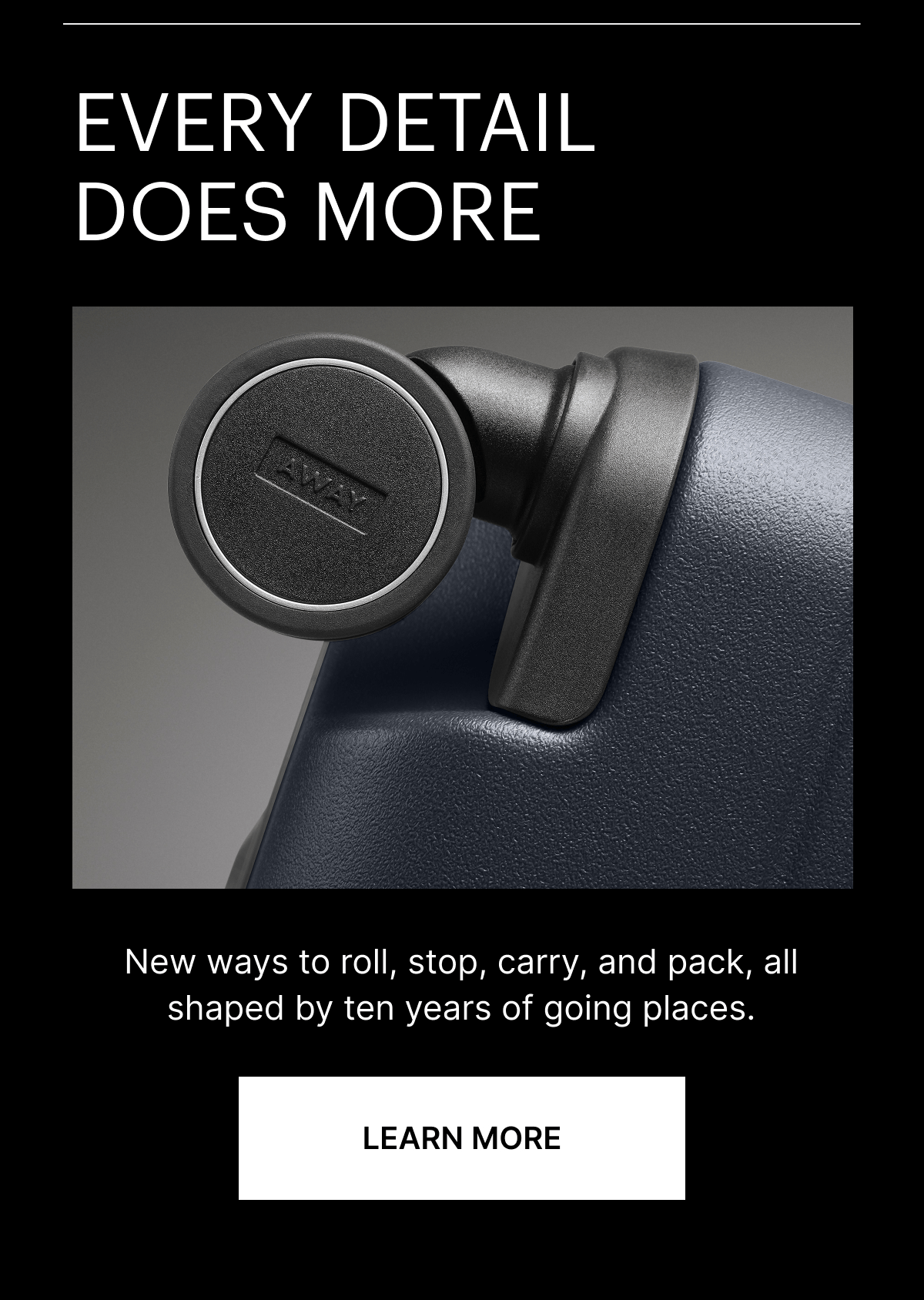 EVERY DETAIL DOES MORE. | New ways to roll, stop, carry, and pack. Sign up to shop Series 3 first, before anyone else. 