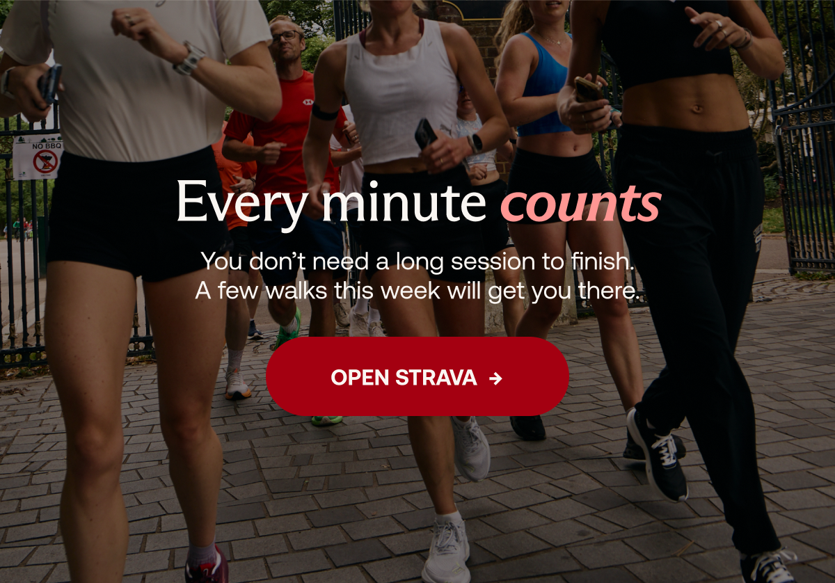 Every minute counts. You don't need a long session to finish. A few walks this week will get you there. Open Strava.