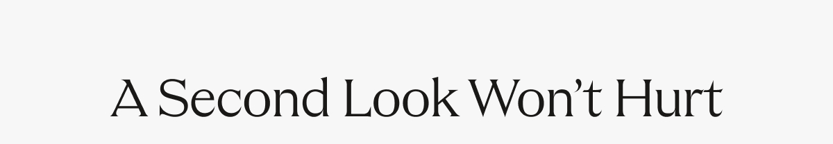 A Second look won't hurt