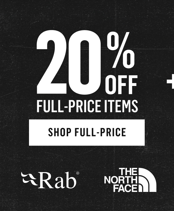 20% off full-price items. Shop full-price. Rab, The North Face, BGA, Mountain Hardwear