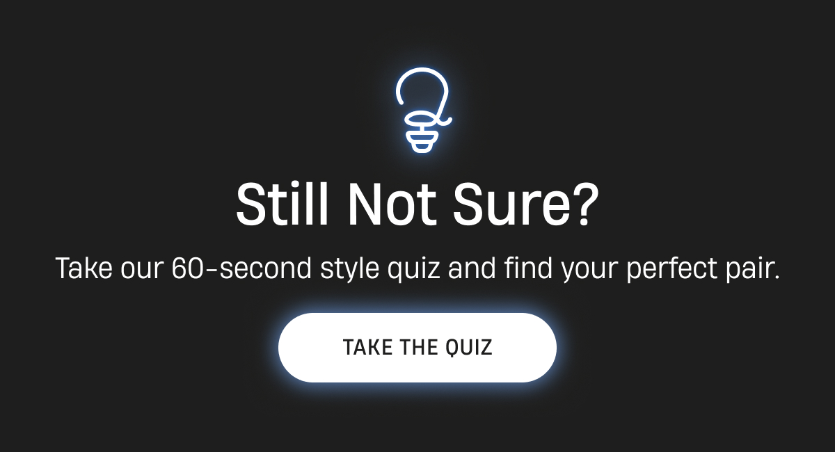Still not sure? Take our style quiz!