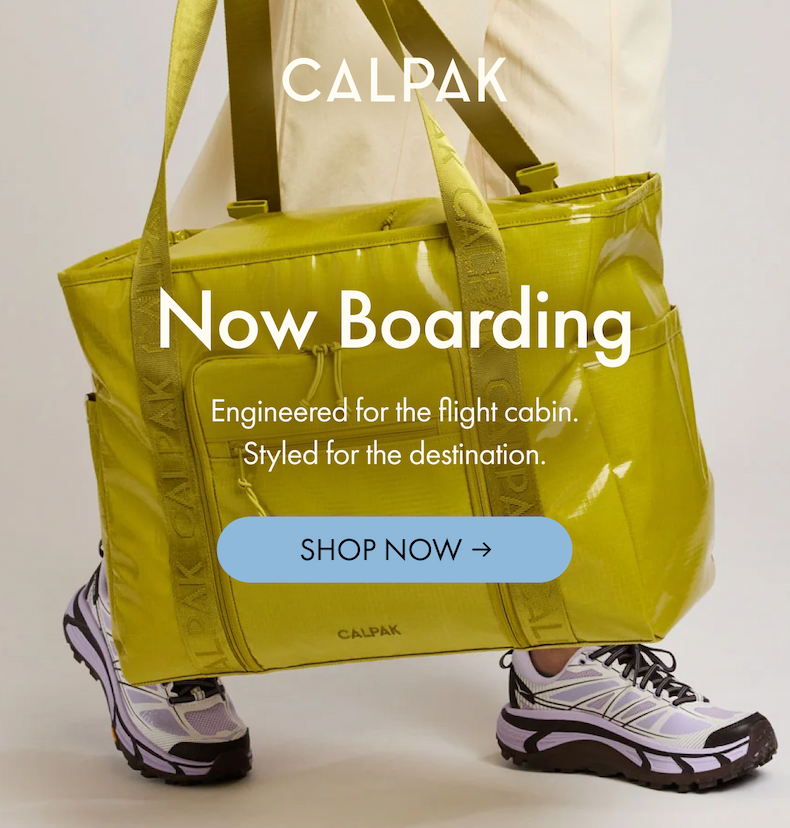 CALPAK | Now Boarding | Engineered for the flight cabin. Styles for the destination. | SHOP NOW
