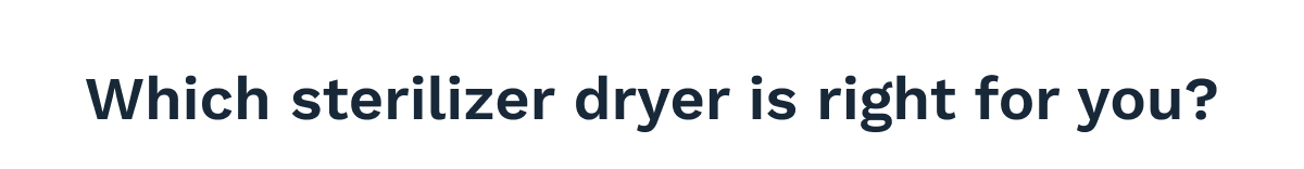 Which sterilizer dryer is right for you?