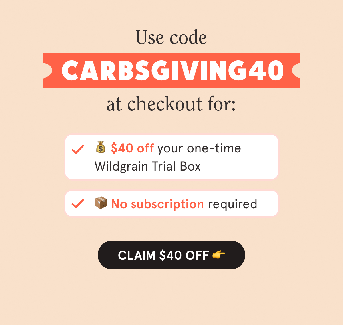 Use code CARBSGIVING40 at checkout by 10/31 for:  💰 $40 off your one-time Wildgrain Trial Box  📦 No subscription required   CLAIM $40 OFF 👉