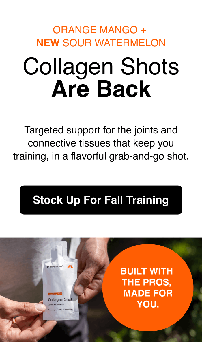 Orange mango and new sour watermelon collagen shots are back. Targeted support for the joints and connective tissues that keep you training, in a flavorful grab-and-go shot. Stock up for fall training.