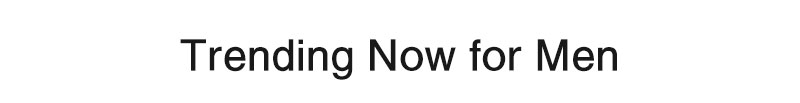 Trending Now for Men