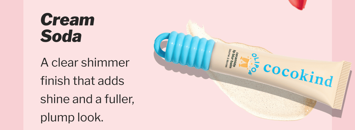 Cream Soda | A clear shimmer finish that adds shine and a fuller, plump look.