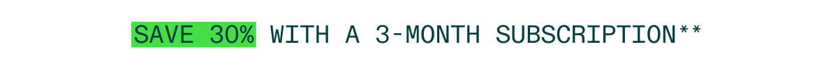 Save 30% With Our 3 Month Plan**