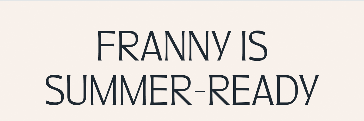 Franny is Summer-Ready